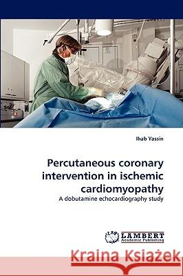 Percutaneous Coronary Intervention in Ischemic Cardiomyopathy Ihab Yassin 9783838364193 LAP Lambert Academic Publishing