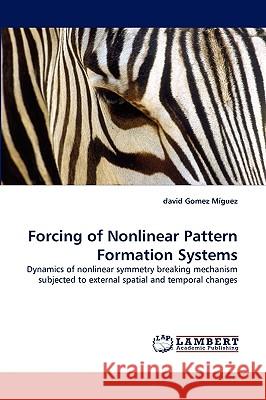 Forcing of Nonlinear Pattern Formation Systems David Gomez Mguez 9783838364223 LAP Lambert Academic Publishing