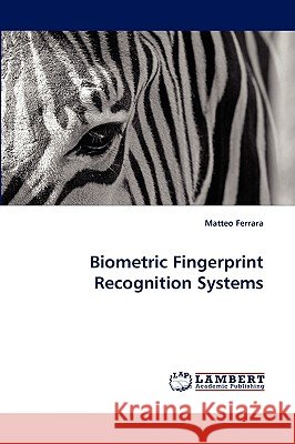 Biometric Fingerprint Recognition Systems Matteo Ferrara 9783838364322