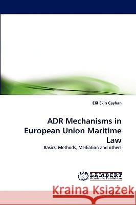 Adr Mechanisms in European Union Maritime Law Elif Ekin Cayhan 9783838364605 LAP Lambert Academic Publishing