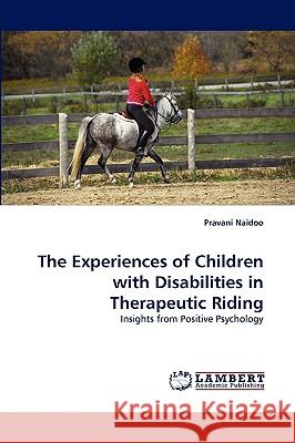 The Experiences of Children with Disabilities in Therapeutic Riding Pravani Naidoo 9783838364742