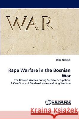 Rape Warfare in the Bosnian War Elina Tompuri 9783838364926