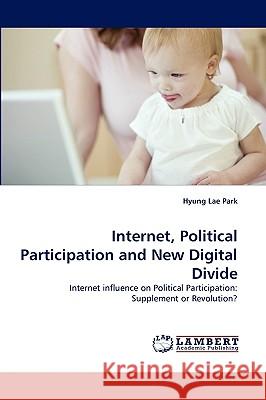 Internet, Political Participation and New Digital Divide Hyung Lae Park 9783838365275