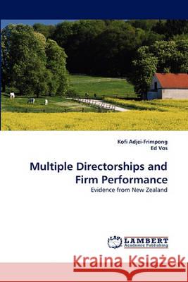 Multiple Directorships and Firm Performance Kofi Adjei-Frimpong, Ed Vos 9783838365602