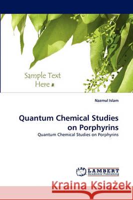 Quantum Chemical Studies on Porphyrins Nazmul Islam (Techno Global Balurghat (Tbg) India) 9783838365664