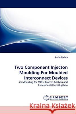 Two Component Injecton Moulding For Moulded Interconnect Devices Aminul Islam 9783838365831