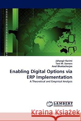 Enabling Digital Options Via Erp Implementation Jahangir Karimi, Toni M Somers, Anol Bhattacherjee, Dr 9783838365961 LAP Lambert Academic Publishing