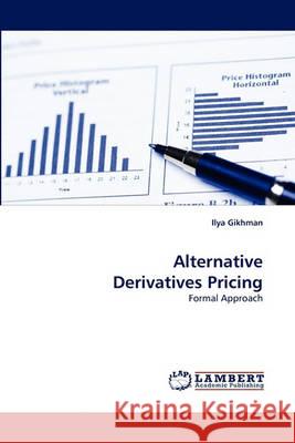 Alternative Derivatives Pricing Ilya Gikhman 9783838366050 LAP Lambert Academic Publishing
