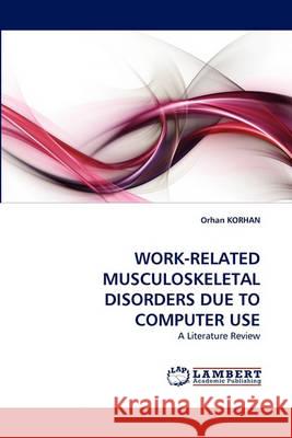 Work-Related Musculoskeletal Disorders Due to Computer Use Orhan Korhan 9783838366258 LAP Lambert Academic Publishing