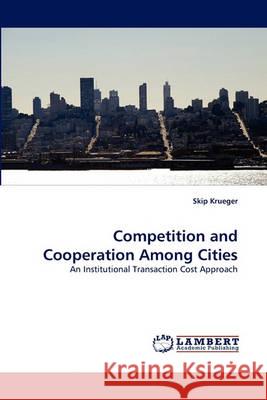Competition and Cooperation Among Cities Skip Krueger 9783838366289 LAP Lambert Academic Publishing