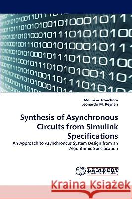 Synthesis of Asynchronous Circuits from Simulink Specifications Maurizio Tranchero, Leonardo M Reyneri 9783838366319