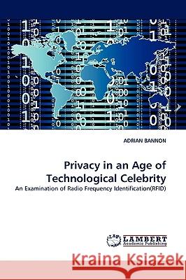 Privacy in an Age of Technological Celebrity Adrian Bannon 9783838366548