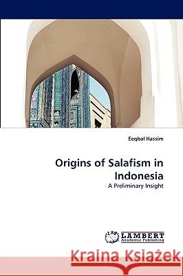 Origins of Salafism in Indonesia Eeqbal Hassim 9783838366890 LAP Lambert Academic Publishing