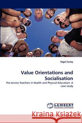 Value Orientations and Socialisation Nigel Farley 9783838367439