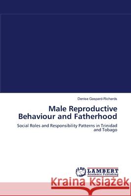 Male Reproductive Behaviour and Fatherhood Denise Gaspard-Richards 9783838367903