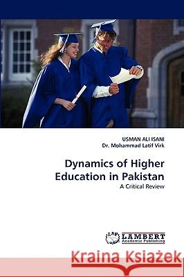 Dynamics of Higher Education in Pakistan Usman Ali Isani, Dr Mohammad Latif Virk 9783838367941