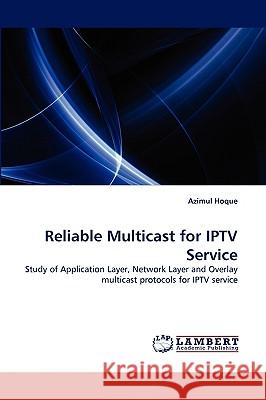 Reliable Multicast for IPTV Service Azimul Hoque 9783838368023