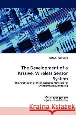 The Development of a Passive, Wireless Sensor System Natsuki Hasegawa 9783838368740 LAP Lambert Academic Publishing