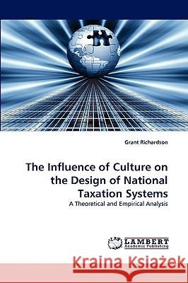 The Influence of Culture on the Design of National Taxation Systems Grant Richardson 9783838368771 LAP Lambert Academic Publishing