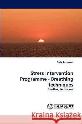 Stress Intervention Programme - Breathing techniques Anila Parsotam 9783838369006 LAP Lambert Academic Publishing