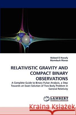 Relativistic Gravity and Compact Binary Observations Waleed El Hanafy, Mamdouh Wanas 9783838369556