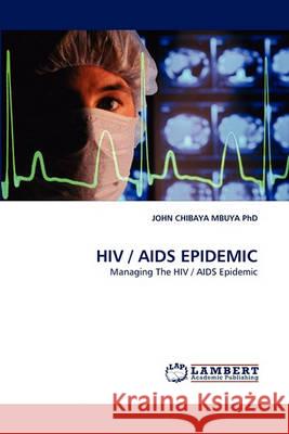 HIV / AIDS Epidemic John Chibaya Mbuya 9783838369563 LAP Lambert Academic Publishing