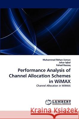 Performance Analysis of Channel Allocation Schemes in WiMAX Muhammad Rehan Usman, Johar Iqbal, Fahad Razzaq 9783838369679