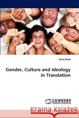 Gender, Culture and Ideology in Translation Anna Kuzio 9783838369860