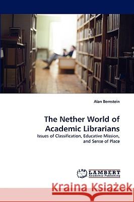 The Nether World of Academic Librarians Alan Bernstein 9783838369884