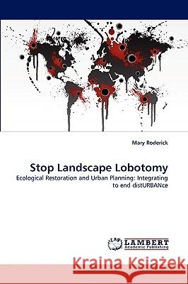 Stop Landscape Lobotomy Mary Roderick 9783838369976 LAP Lambert Academic Publishing