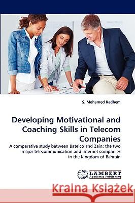 Developing Motivational and Coaching Skills in Telecom Companies S Mohamed Kadhem 9783838370156 LAP Lambert Academic Publishing
