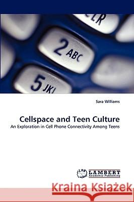 Cellspace and Teen Culture Sara Williams 9783838370699