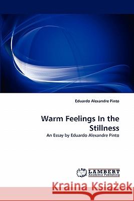 Warm Feelings In the Stillness Eduardo Alexandre Pinto 9783838370880