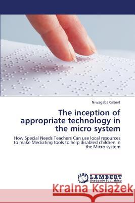 The Inception of Appropriate Technology in the Micro System Gilbert Niwagaba 9783838370903 LAP Lambert Academic Publishing