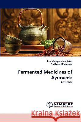 Fermented Medicines of Ayurveda Soundarapandian Sekar, Subbiah Mariappan 9783838370941 LAP Lambert Academic Publishing