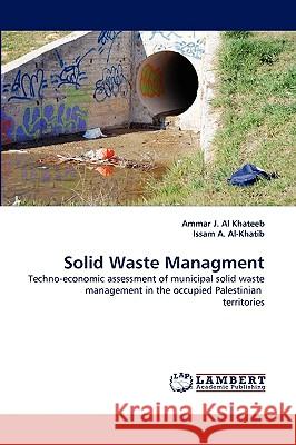 Solid Waste Managment Ammar J Al Khateeb, Issam A Al-Khatib 9783838371092 LAP Lambert Academic Publishing