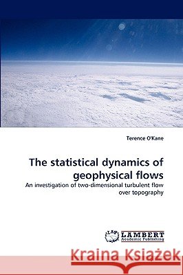 The statistical dynamics of geophysical flows Terence O'Kane 9783838371160 LAP Lambert Academic Publishing