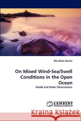 On Mixed Wind-Sea/Swell Conditions in the Open Ocean Ole Johan Aarnes 9783838371207 LAP Lambert Academic Publishing