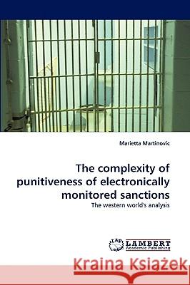 The complexity of punitiveness of electronically monitored sanctions Marietta Martinovic 9783838371214 LAP Lambert Academic Publishing