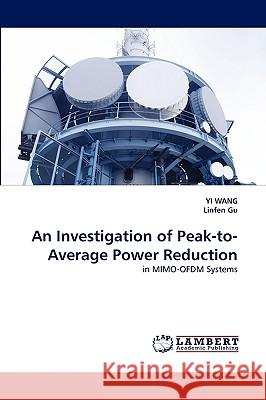 An Investigation of Peak-to-Average Power Reduction Yi Wang, Linfen Gu 9783838371412 LAP Lambert Academic Publishing