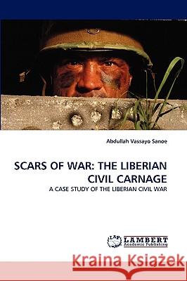 Scars of War: The Liberian Civil Carnage Abdullah Vassayo Sanoe 9783838371610 LAP Lambert Academic Publishing
