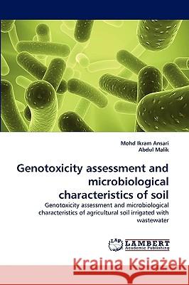 Genotoxicity assessment and microbiological characteristics of soil Mohd Ikram Ansari, Abdul Malik (University of Florida) 9783838371696