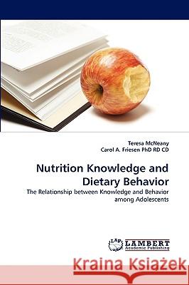 Nutrition Knowledge and Dietary Behavior Teresa McNeany, Carol A Friesen Rd CD, PhD 9783838371719