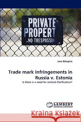 Trade Mark Infringements in Russia V. Estonia Jana Belugina 9783838371733 LAP Lambert Academic Publishing