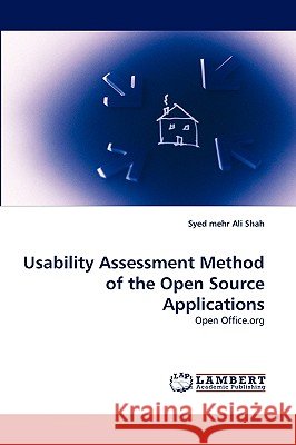 Usability Assessment Method of the Open Source Applications Syed Mehr Ali Shah 9783838371795
