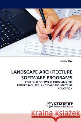 Landscape Architecture Software Programs Henry Tsai 9783838372518 LAP Lambert Academic Publishing