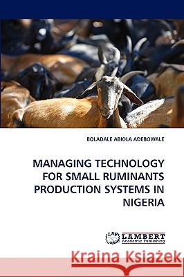 Managing Technology for Small Ruminants Production Systems in Nigeria Boladale Abiola Adebowale 9783838372525