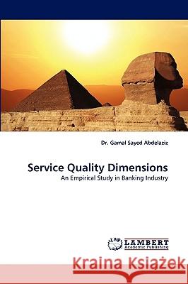 Service Quality Dimensions Dr Gamal Sayed Abdelaziz, Dr 9783838372846