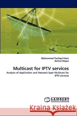 Multicast for IPTV services Mohammad Taufiqul Islam, Azimul Hoque 9783838372983