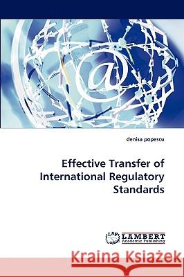 Effective Transfer of International Regulatory Standards Denisa Popescu 9783838373003 LAP Lambert Academic Publishing